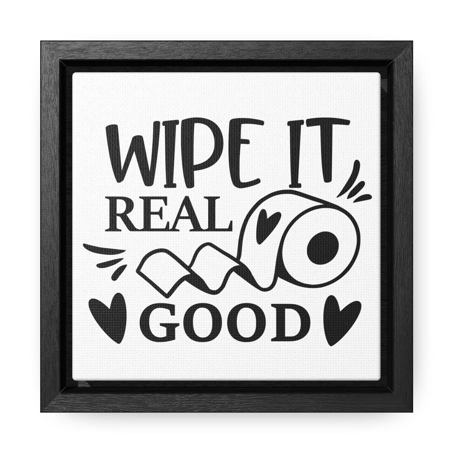 Wipe It Real Good Canvas Wraps, Square Frame