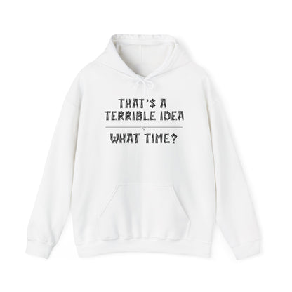 That's A Terrible Idea...What Time? Heavy Blend™ Hooded Sweatshirt