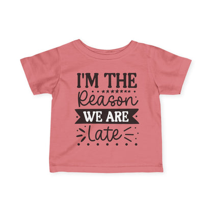 I'm The Reason We Are Late Infant Soft T-Shirt