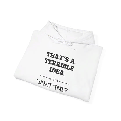 That's A Terrible Idea...What Time? Heavy Blend™ Hooded Sweatshirt