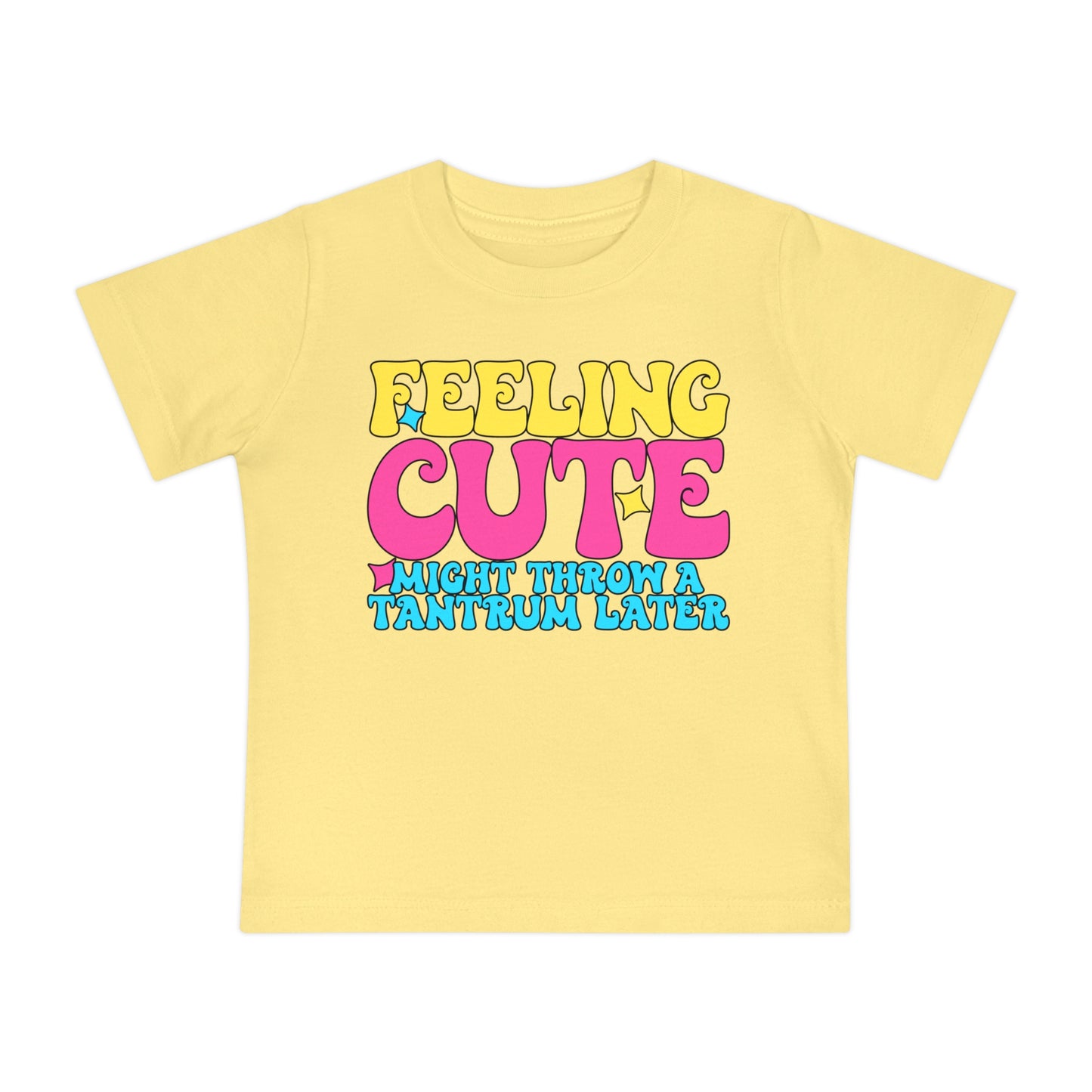 Feeling Cute Might Throw A Tantrum Later Infant T-Shirt