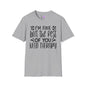 I'm Fine But The Rest Of You Need Therapy Adult T-shirt