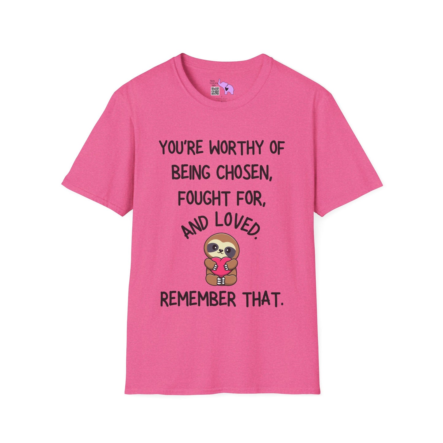 You're Worthy of Being Chosen, Fought For, And Loved. Remember That. Adult T-shirt