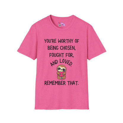 You're Worthy of Being Chosen, Fought For, And Loved. Remember That. Adult T-shirt