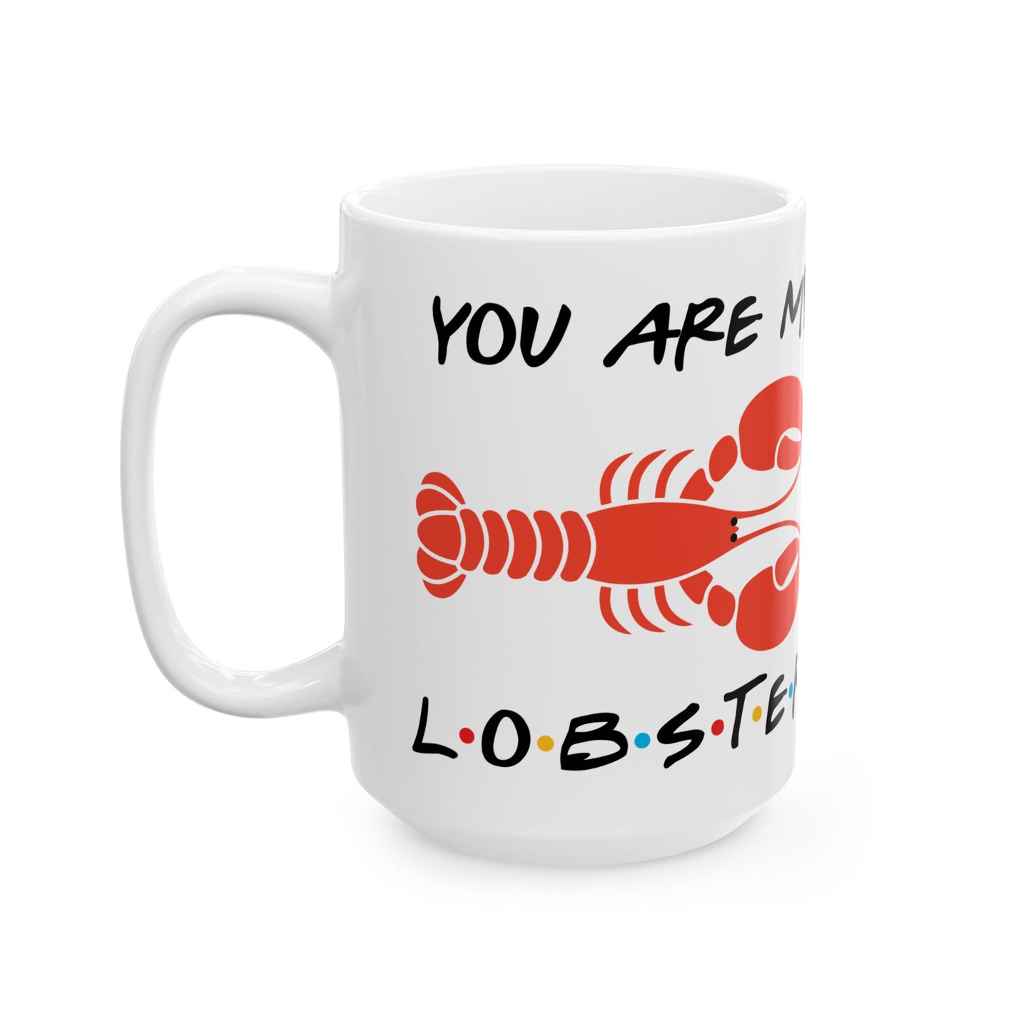 Friends You Are My Lobster Ceramic Mug, (11oz, 15oz)