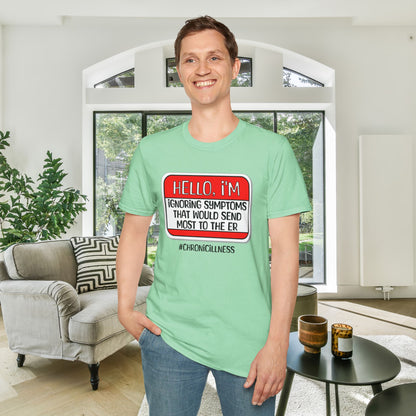 Hello, I'm Ignoring Symptoms That Would Send Most To The ER Adult T-shirt