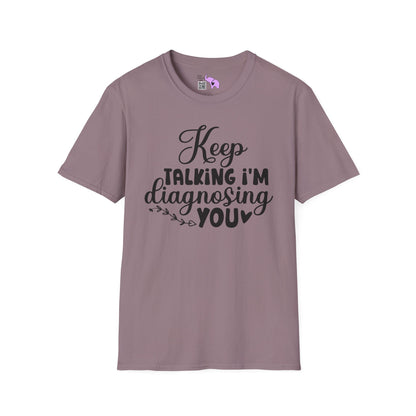 Keep Talking I'm Diagnosing You Adult T-shirt