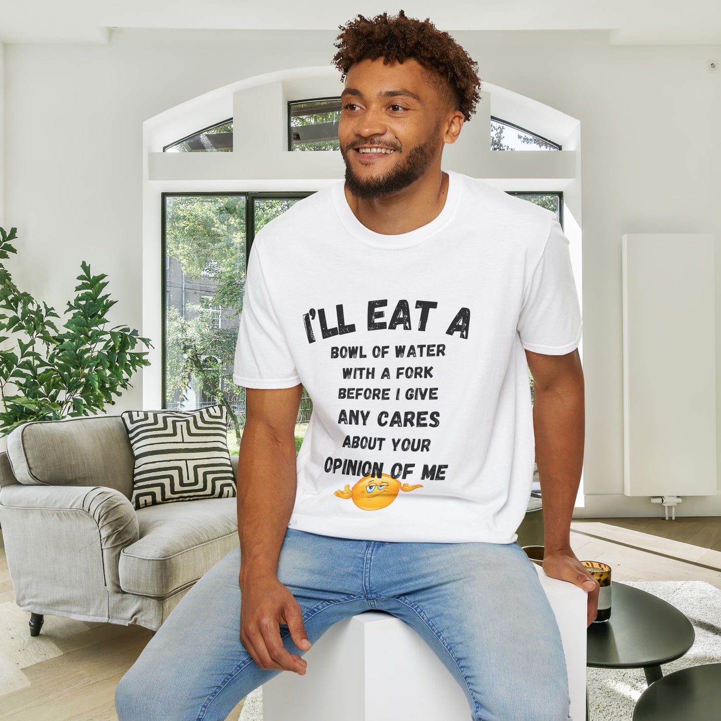 I'll Eat a Bowl of Water With a Fork Before I Give Any Cares About Your Opinion of Me  Adult T-shirt