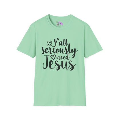 Y'all Seriously Need Jesus Adult T-shirt