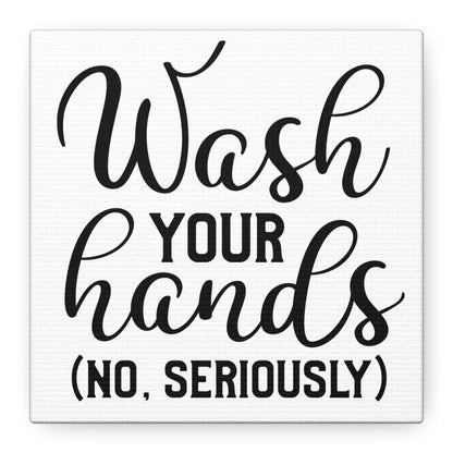 Wash Your Hands (No, Seriously) Canvas Art