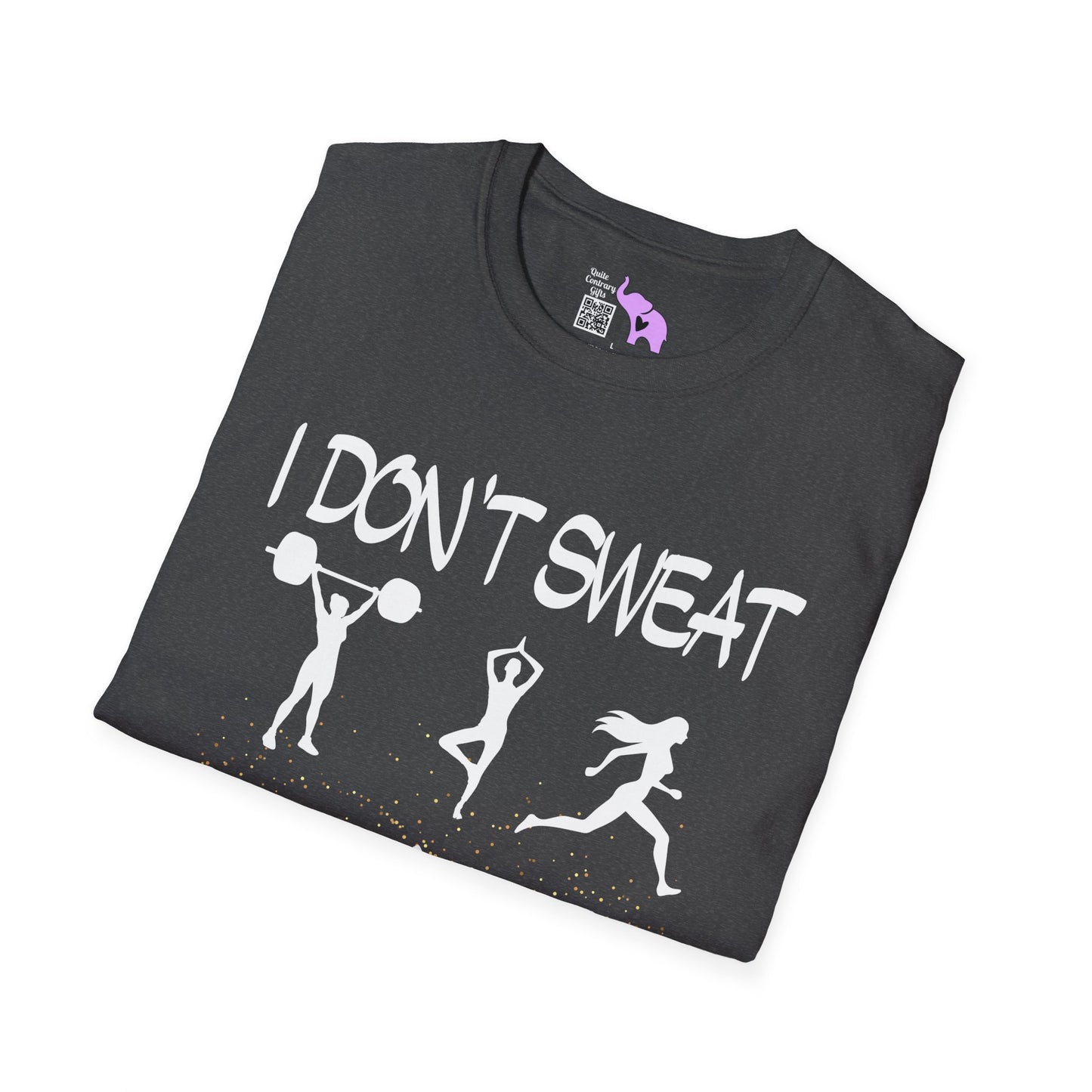 I Don't Sweat I Shine Adult T-shirt