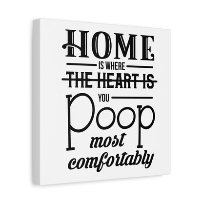 Home Is Where You Poop Most Comfortably Canvas Art