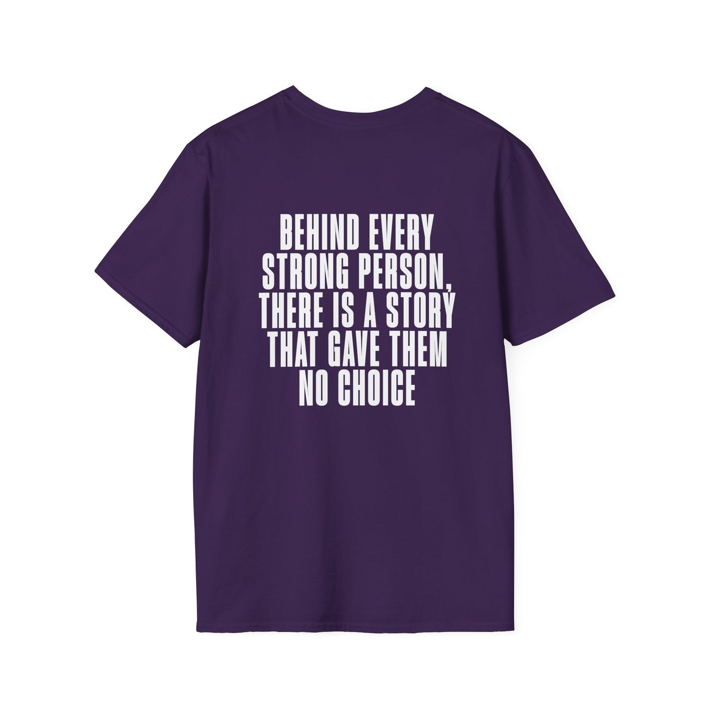 Behind Every Strong Person, There Is A Story That Gave Them No Choice. Adult T-shirt