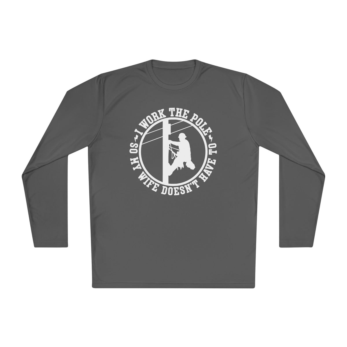 I Work The Pole So My Wife Doesn't Have To Adult Long Sleeve Tee