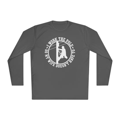 I Work The Pole So My Wife Doesn't Have To Adult Long Sleeve Tee