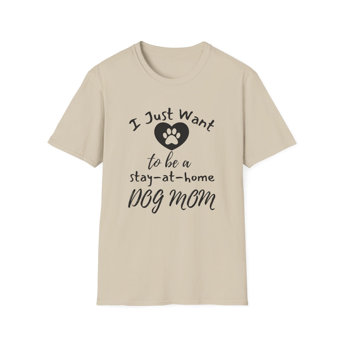 I Just Want To Be A Stay-At-Home Dog Mom T-shirt