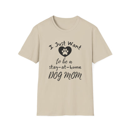 I Just Want To Be A Stay-At-Home Dog Mom T-shirt