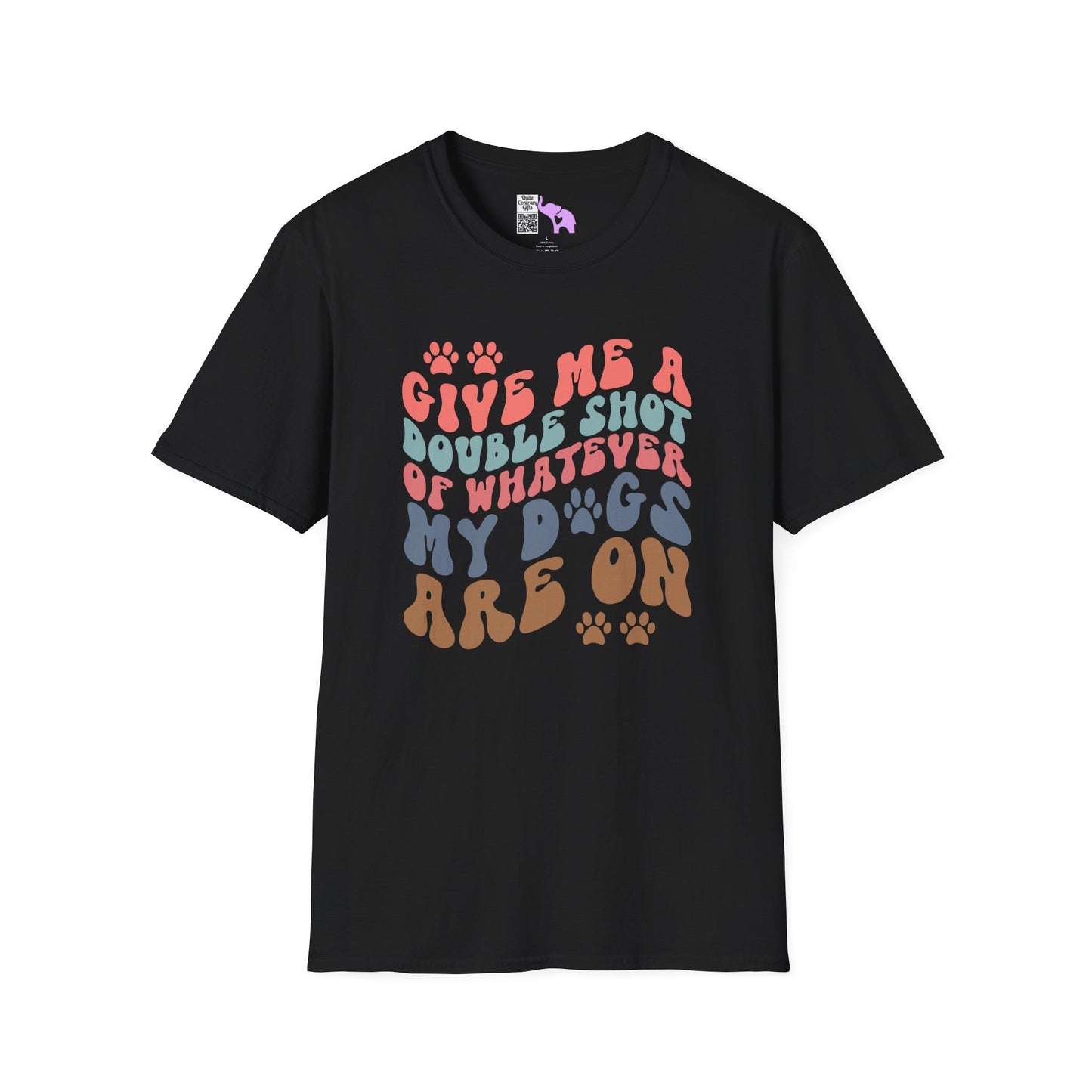 Give Me A Double Shot of Whatever My Dogs Are On Adult T-shirt