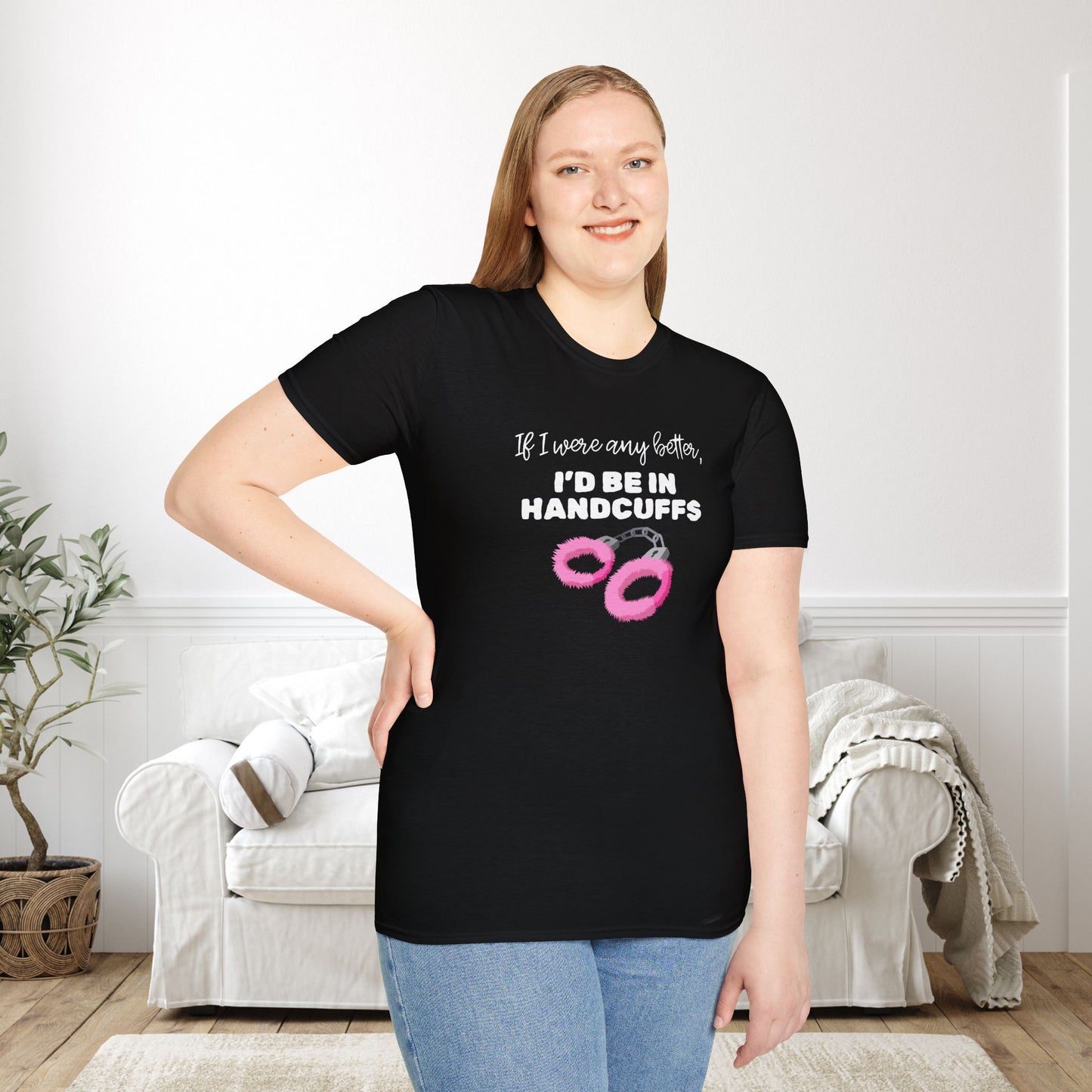 If I Were Any Better I'd Be In Handcuffs Adult T-shirt