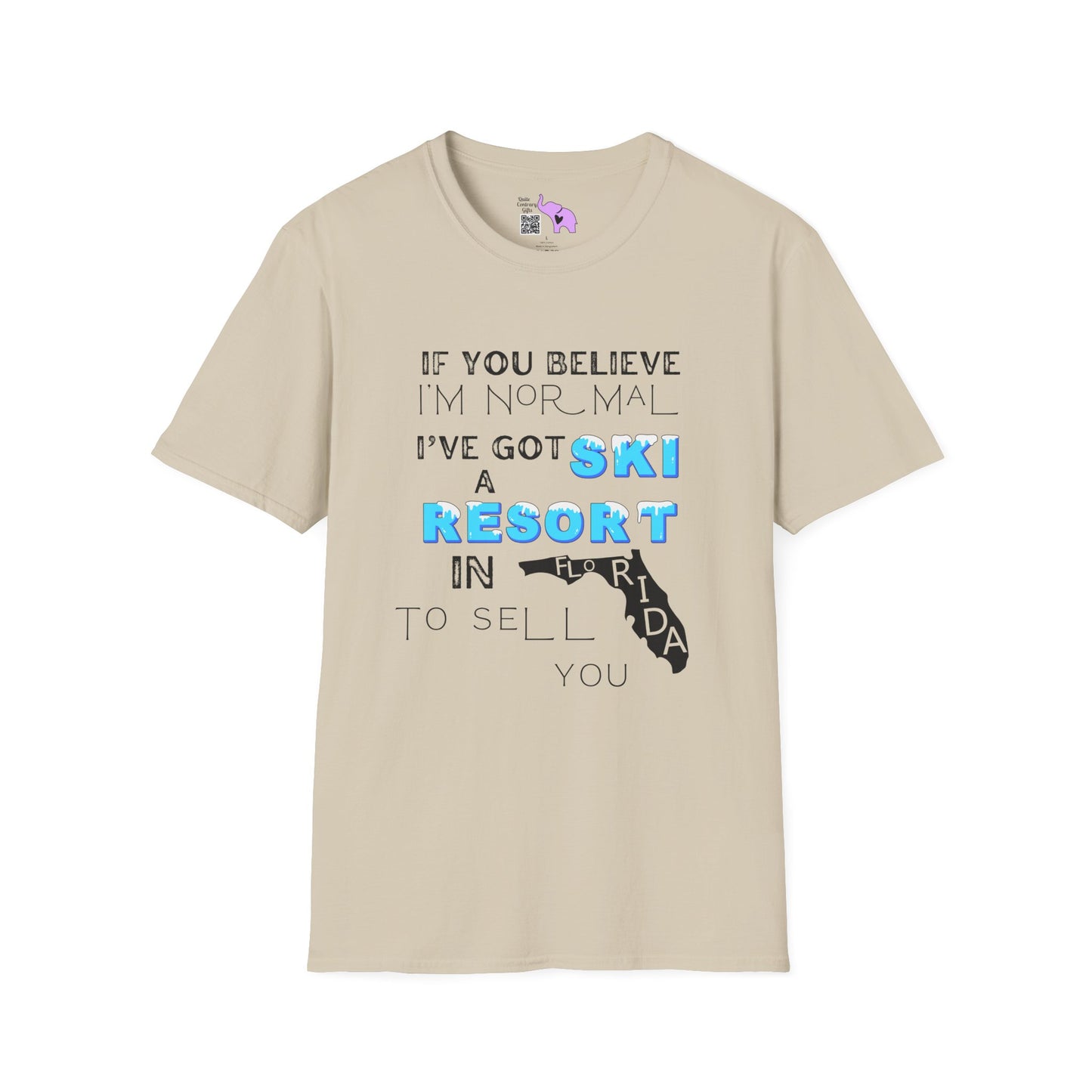 If You Believe I'm Normal I've Got A Ski Resort In Florida To Sell You Adult T-shirt