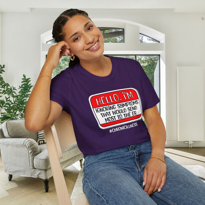 Hello, I'm Ignoring Symptoms That Would Send Most To The ER Adult T-shirt