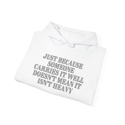 Just Because Someone Carries It Well Doesn't Mean It Isn't Heavy Heavy Blend™ Hooded Sweatshirt