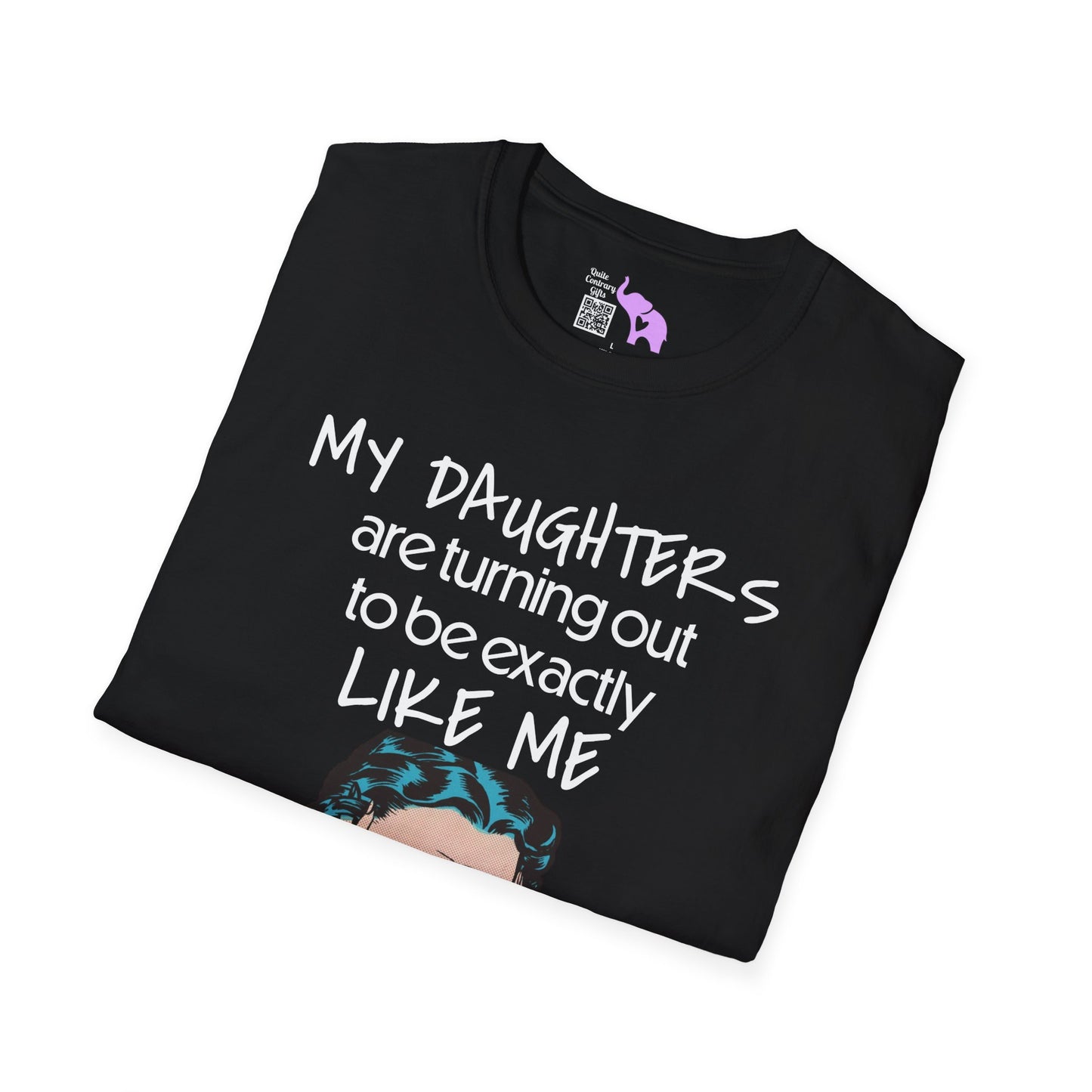 My Daughters Are Turning Out To Be Exactly Like Me... Adult T-shirt