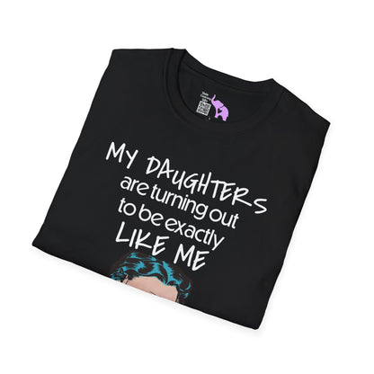 My Daughters Are Turning Out To Be Exactly Like Me... Adult T-shirt
