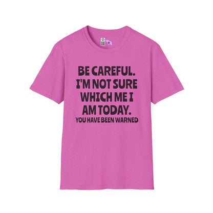 Be Careful. I'm Not Sure Which Me I Am Today. You Have Been Warned Adult T-shirt