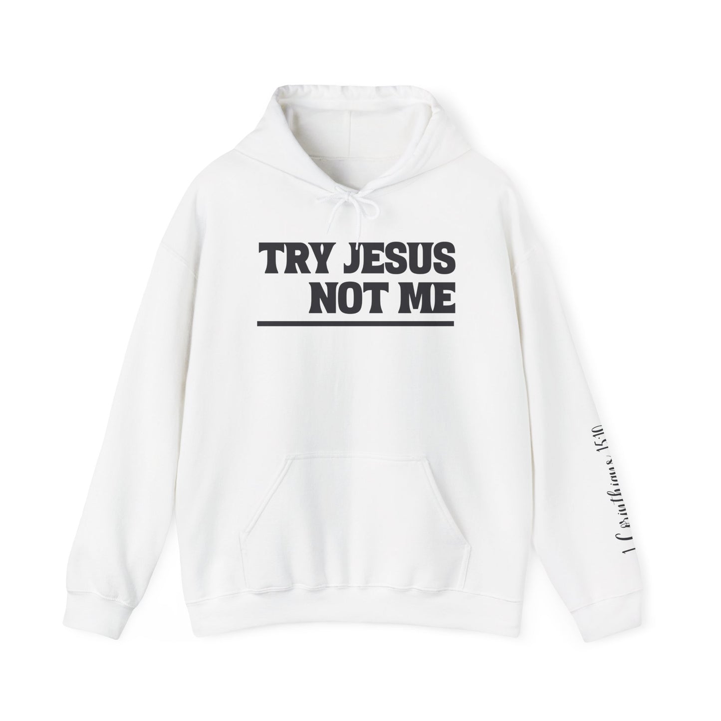 ""Try Jesus Not Me 1 Corinthians 15:10 Heavy Blend™ Hooded Sweatshirt