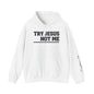 ""Try Jesus Not Me 1 Corinthians 15:10 Heavy Blend™ Hooded Sweatshirt