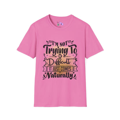 I'm Not Trying To Be Difficult It Just Comes Naturally Adult T-shirt