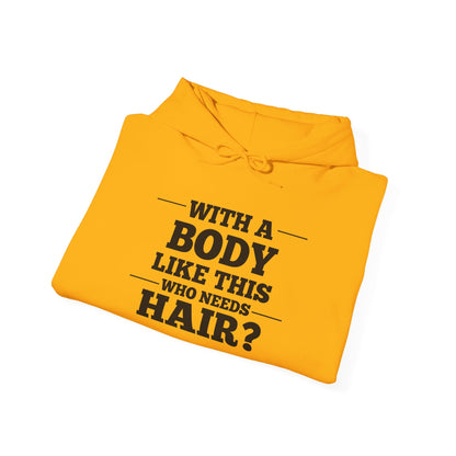 With A Body Like This Who Needs Hair? Adult Heavy Blend™ Hoodie