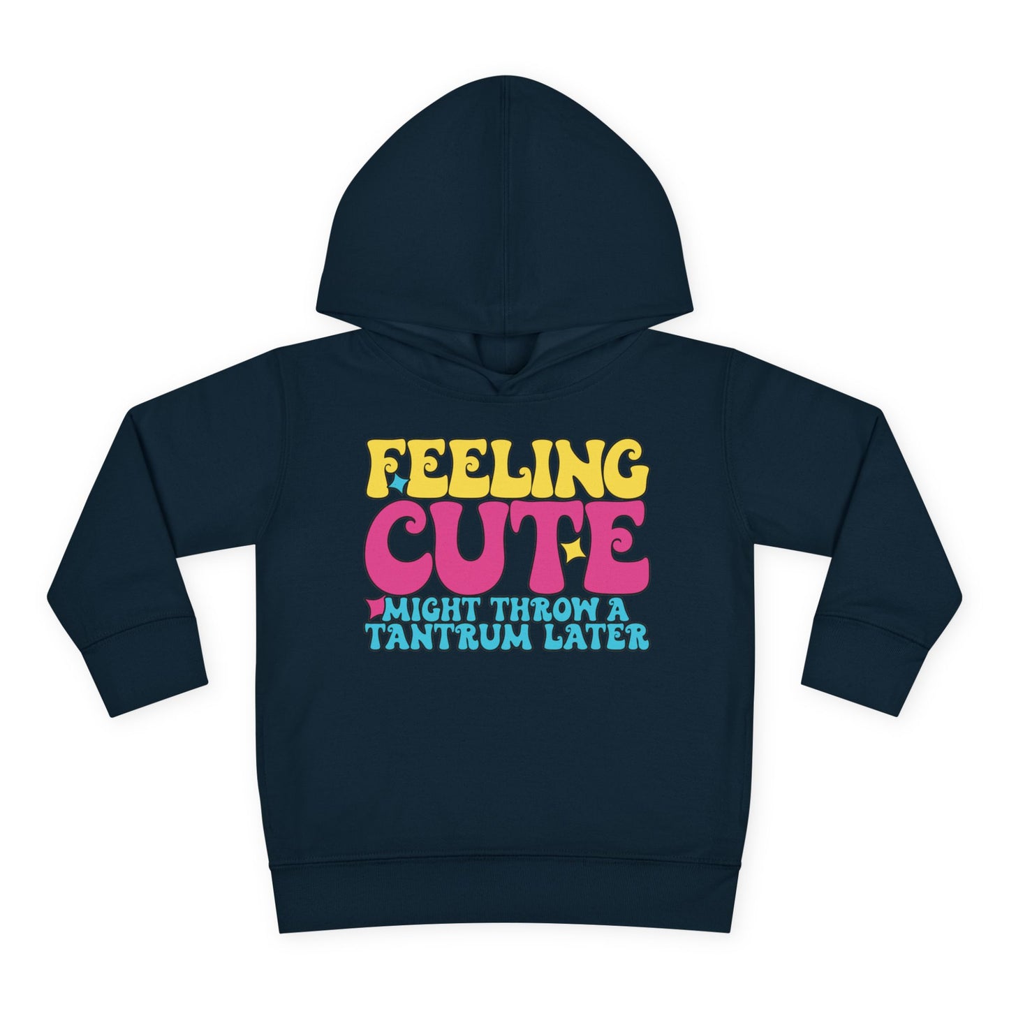 Feeling Cute Might Throw A Tantrum Later Toddler Hoodie