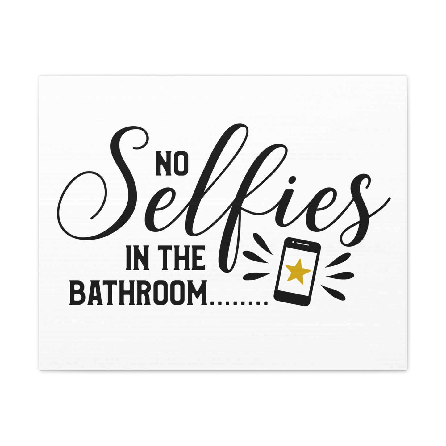 No Selfies In The Bathroom 2 Canvas Horizontal Wraps w/o Frame