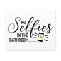 No Selfies In The Bathroom 2 Canvas Horizontal Wraps w/o Frame