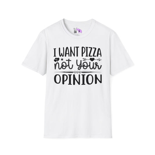 I Want Pizza Not Your Opinion (2) T-shirt