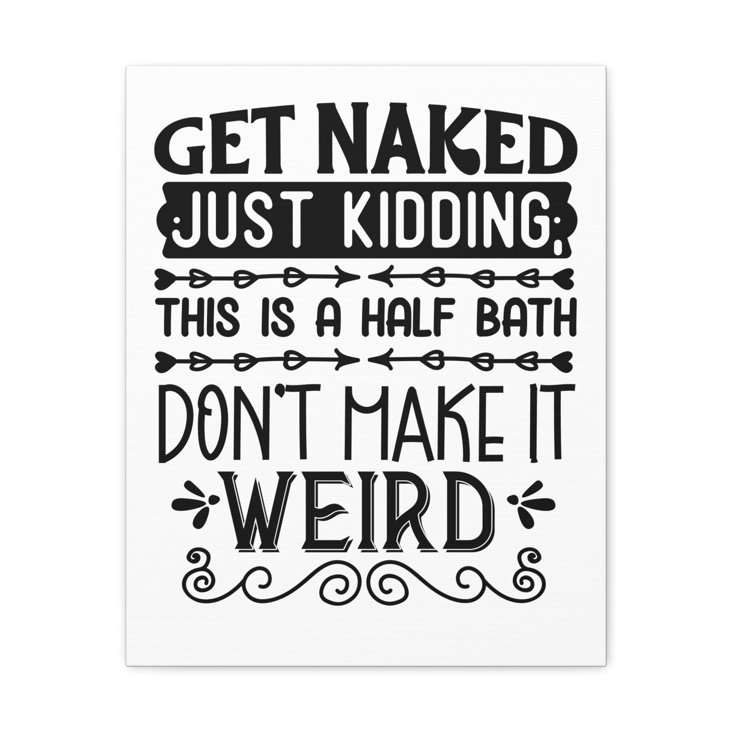 Get Naked Just Kidding This Is A Half Bath... Canvas Vertical Wraps w/o Frame