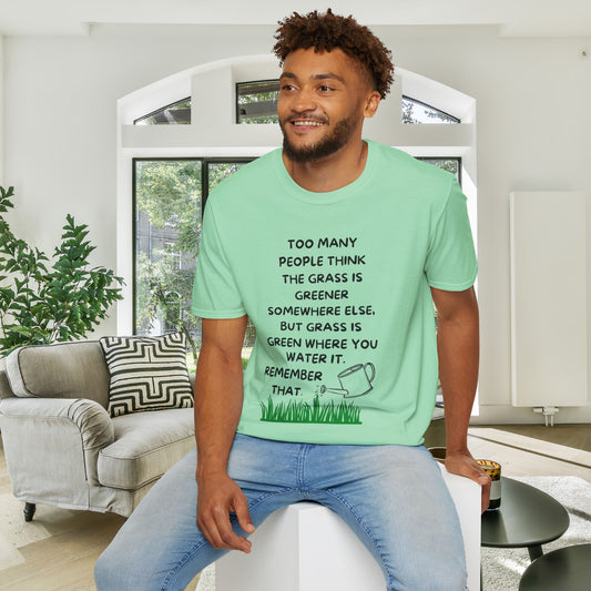 Grass is Greener Where You Water It Adult T-shirt