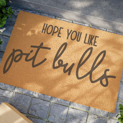 Hope You Like Pit Bulls Coconut Fiber Doormat