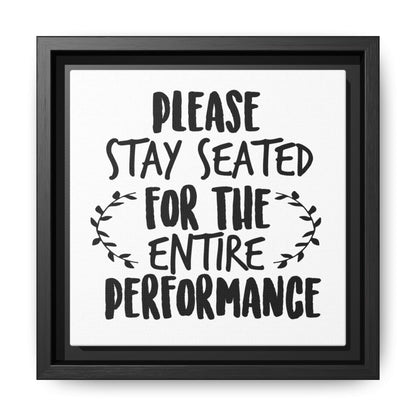 Please Stay Seated For The Entire Perfomance Canvas Bathroom Art