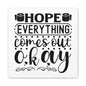 Hope Everything Comes Out Okay Canvas Art