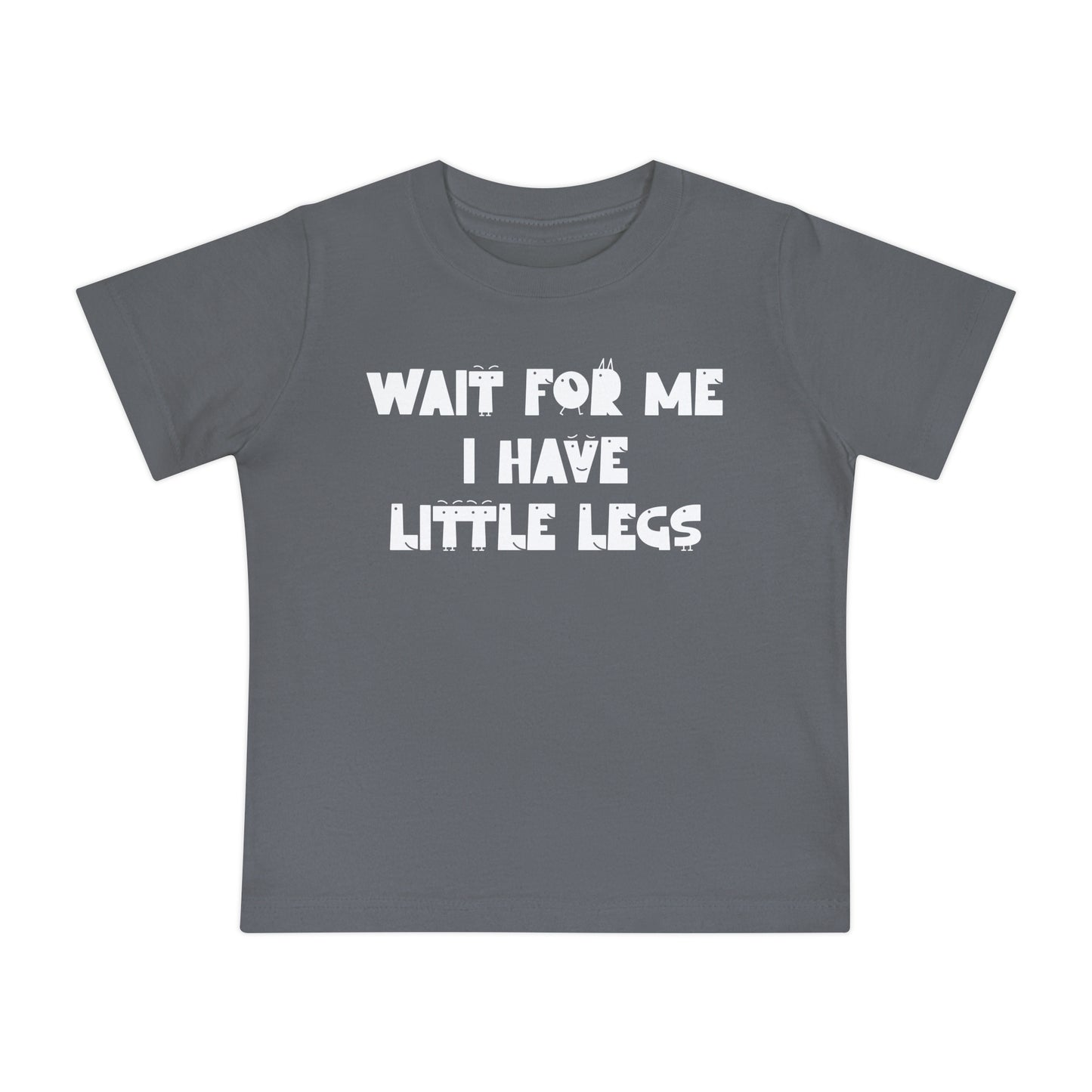 Wait For Me I Have Little Legs Infant T-Shirt