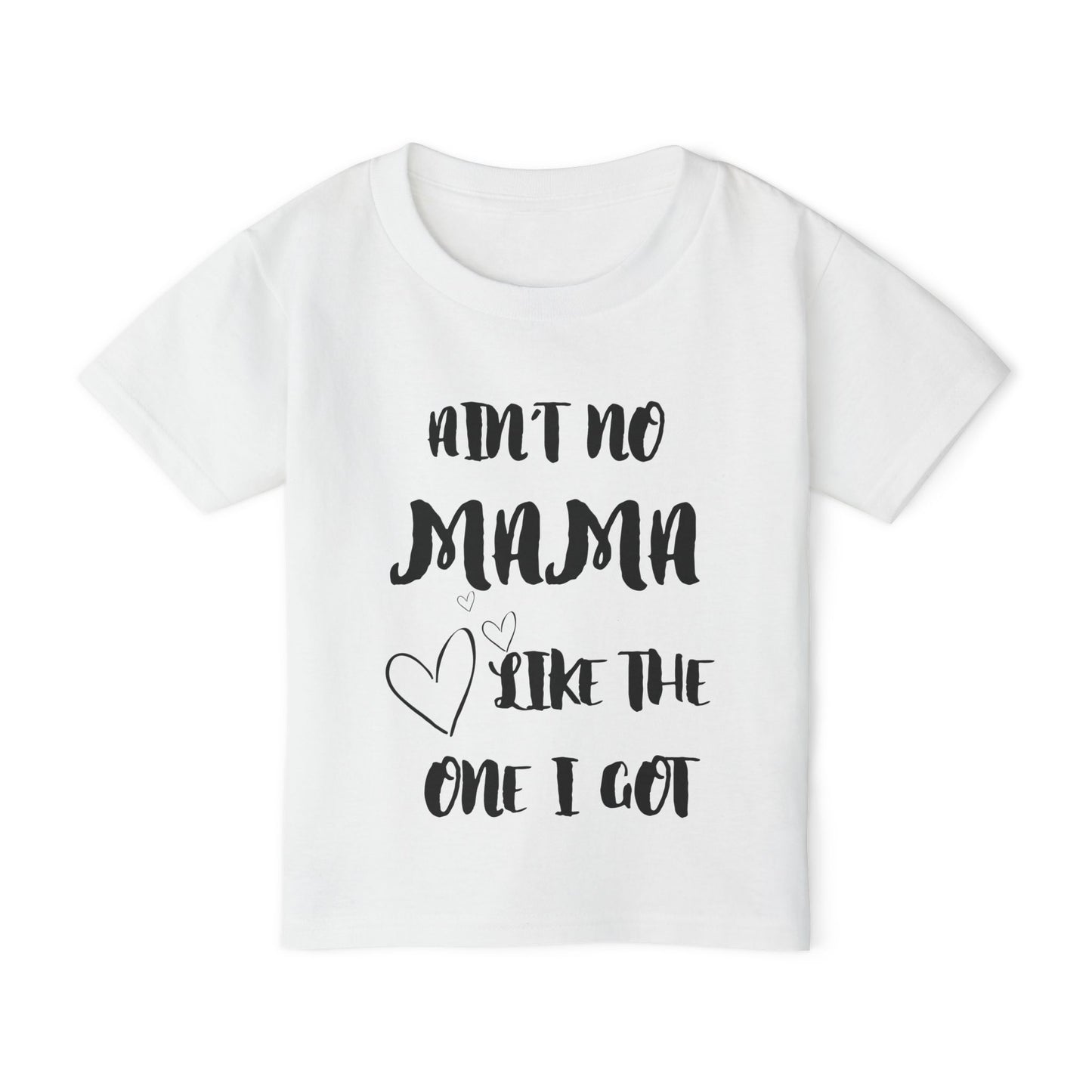 Ain't No Mama Like the One I Got Toddler T-shirt