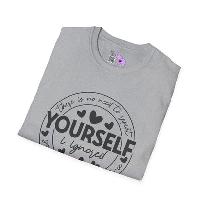 There Is No Need To Repeat Yourself...I Heard You The First Time Adult T-shirt