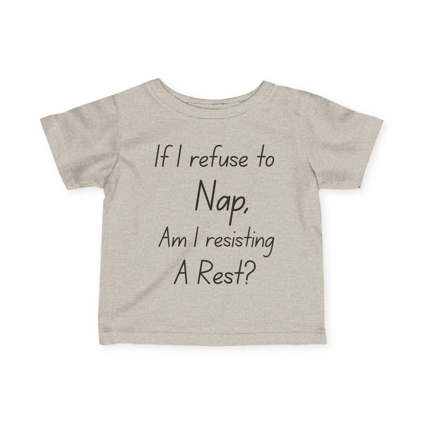 ""If I Refuse To Nap Am I Resisting A Rest? Infant Soft T-Shirt