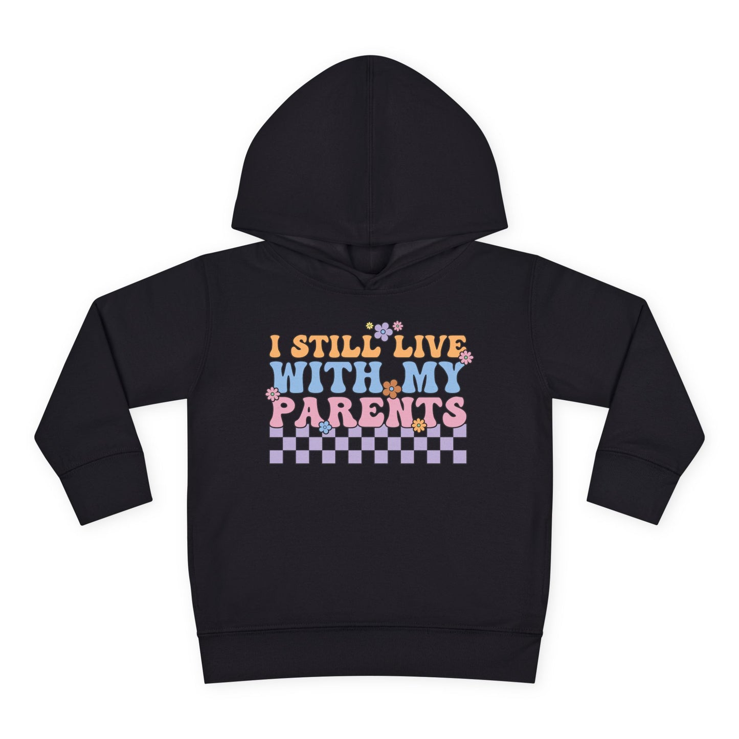 I Still Live With My Parents Toddler Hoodie