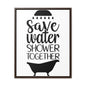 Save Water, Shower Together Canvas Wraps, Vertical Frame