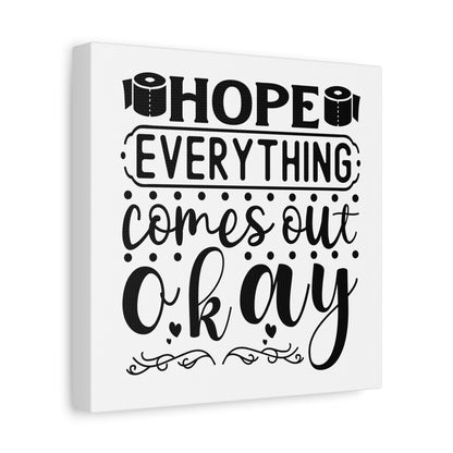 Hope Everything Comes Out Okay Canvas Art