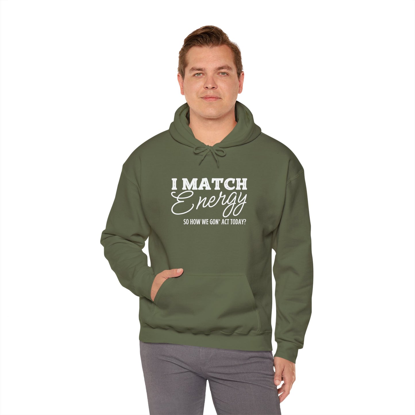 I Match Energy So How We Gon' Act? Heavy Blend™ Hooded Sweatshirt